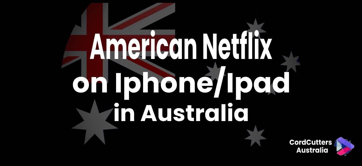 American Netflix on Iphone/Ipad in australia