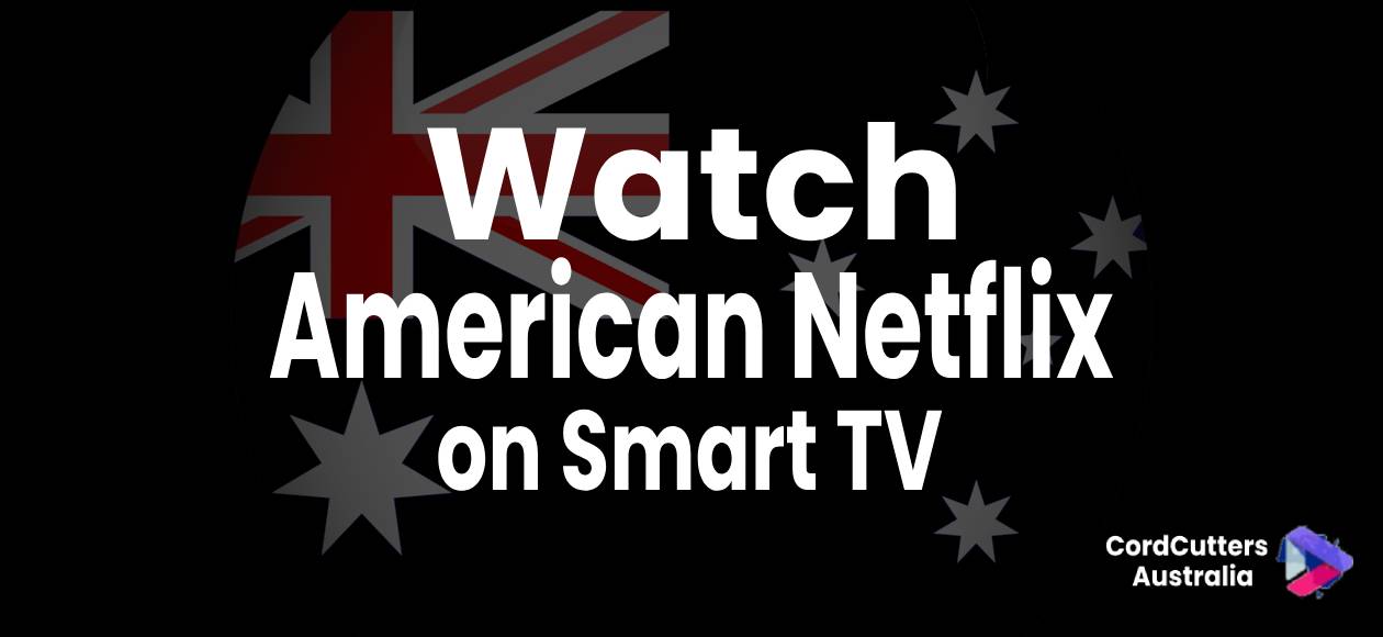 Watch American Netflix on Smart TV