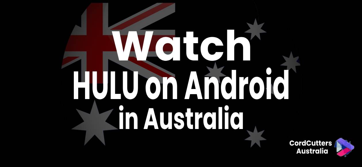 Watch Hulu on Android in Australia