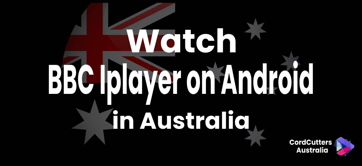 Watch BBC Iplayer on Android in Australia