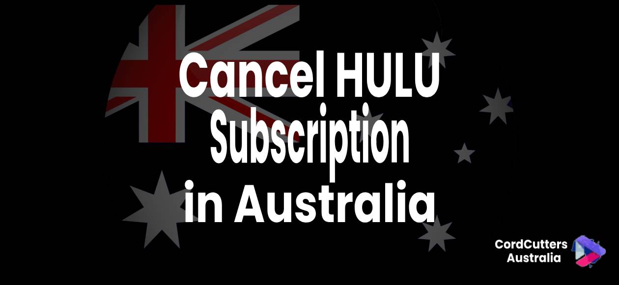 Cancel HULU Subscription in Australia