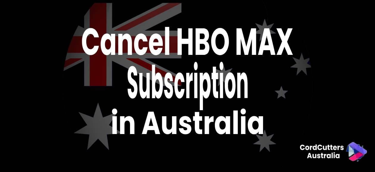 Cancel HBO MAX Subscription in Australia