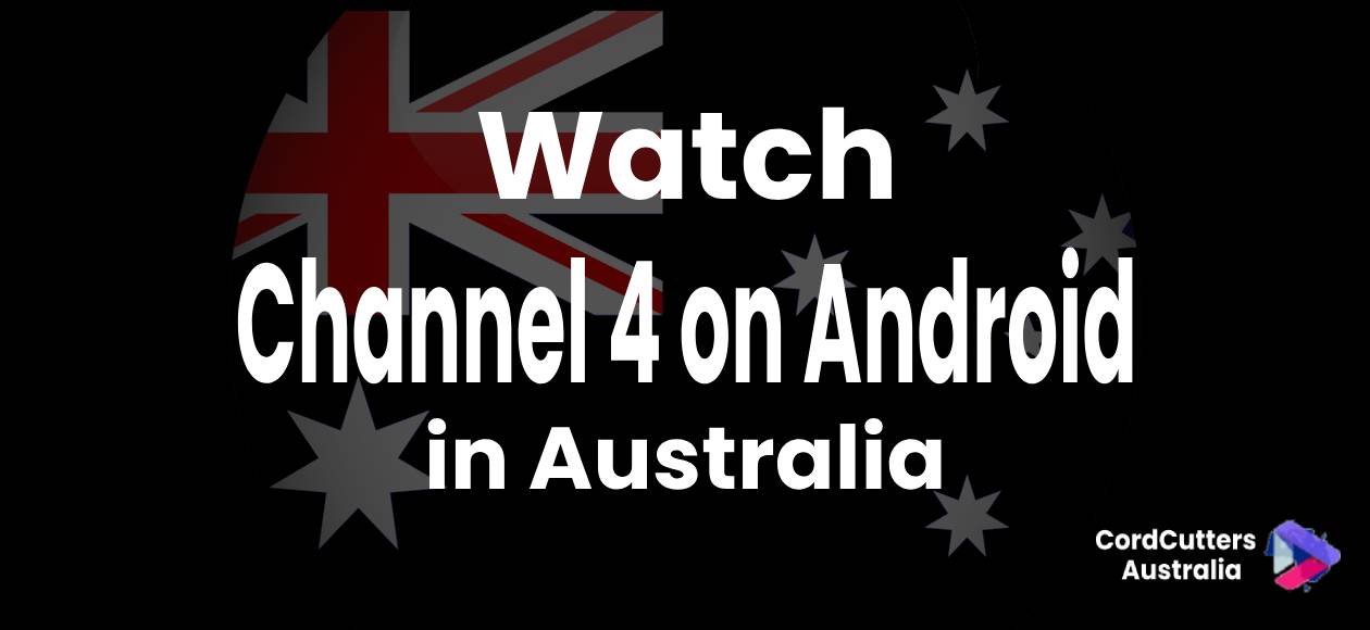 Watch Channel 4 on Android in Australia