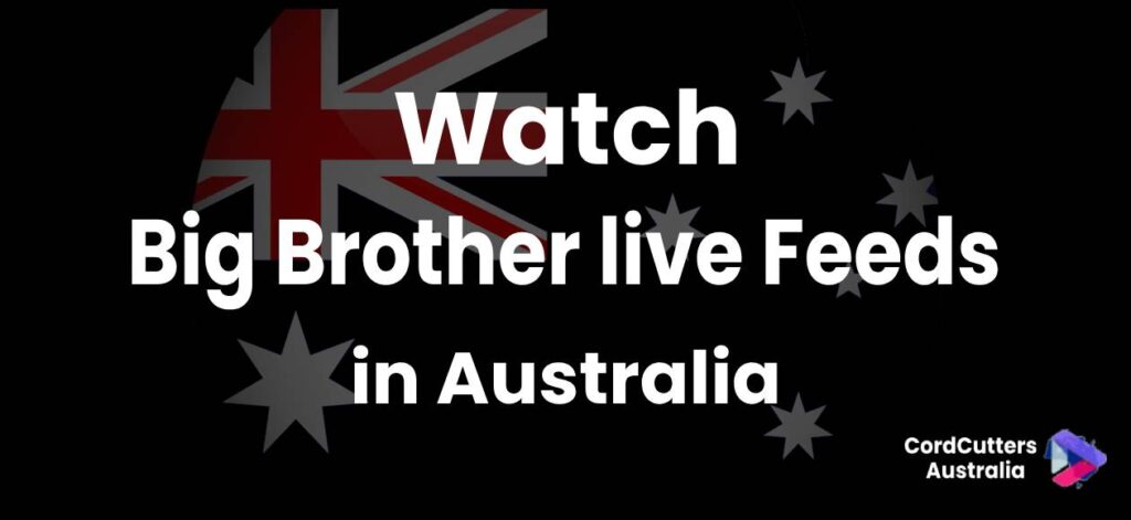 Watch Big Brother live Feeds in Australia