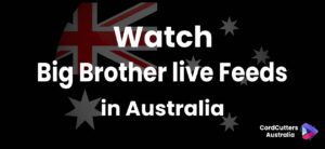 Watch Big Brother live Feeds in Australia